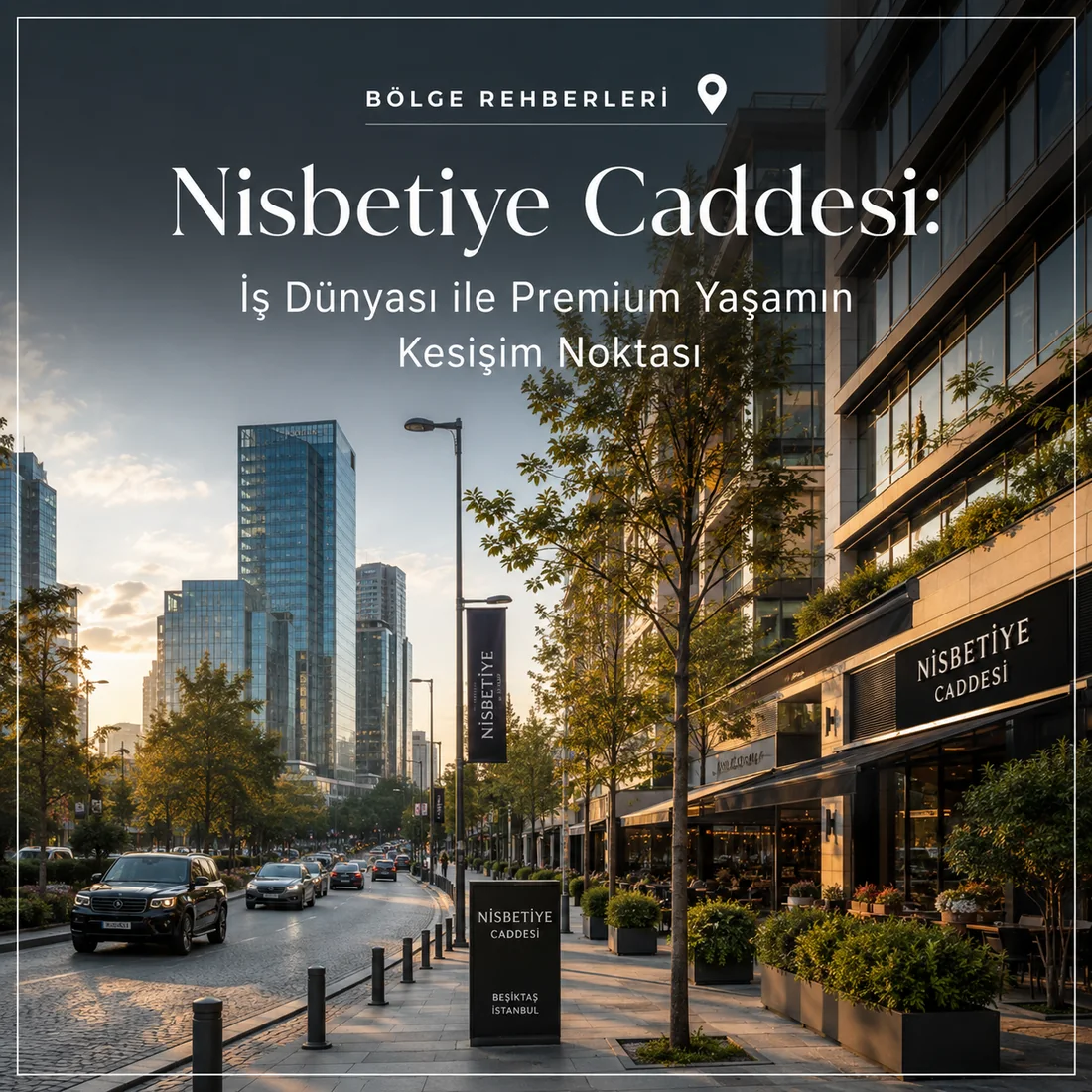 Nisbetiye Caddesi — Nisbetiye Caddesi: İş Dünyası ile Premium Yaşamın Kesişim Noktası